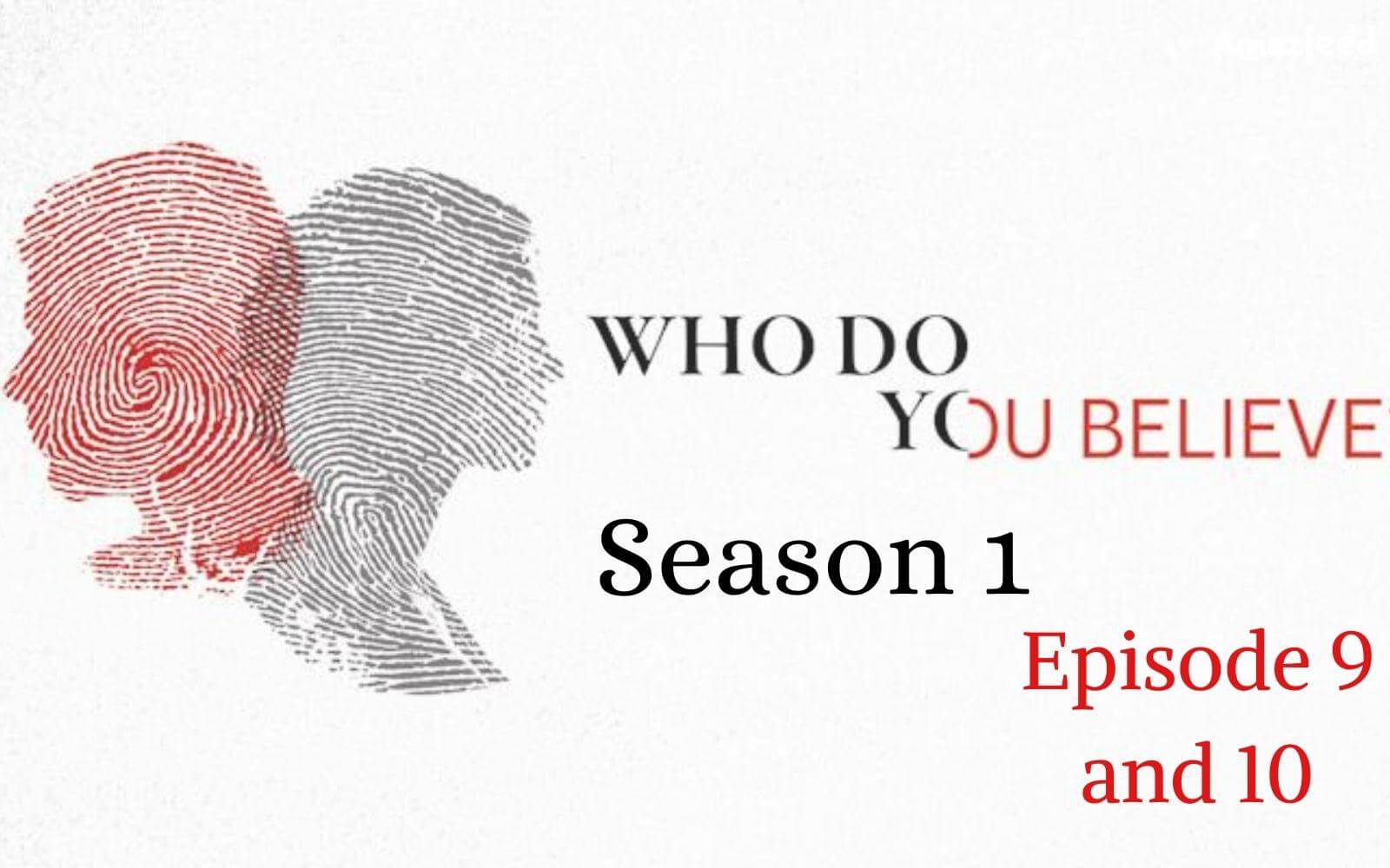 Who Do You Believe Season 1 Episode 9 and 10: Countdown, Release Date, Spoilers, Recap & Trailer