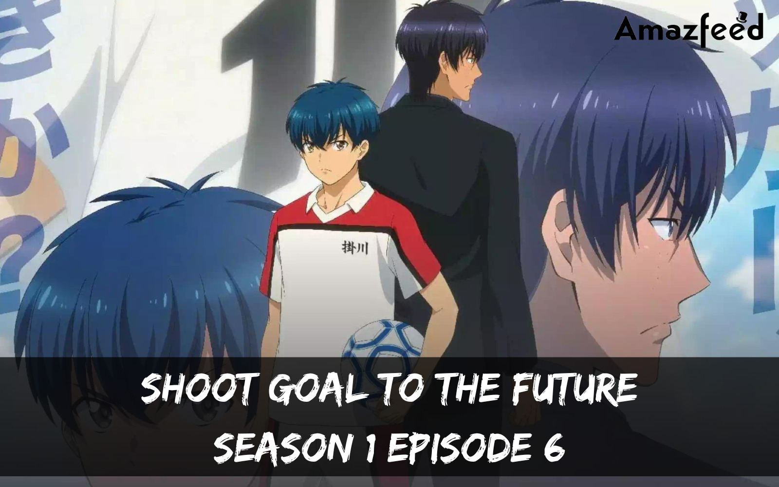 Shoot! Goal To The Future Season 1 Episode 7 : Release Date, Countdown, Spoiler, Recap & Teaser