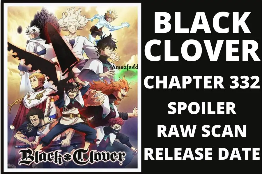 Black Clover Chapter 332 Updated Spoiler, Plot, Raw Scan, Color Page, and Release Date