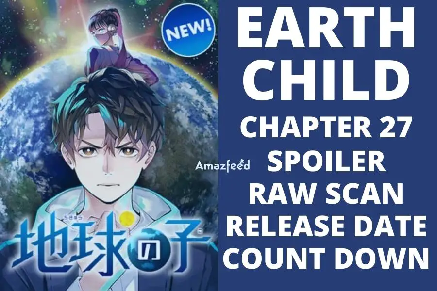 Earthchild Chapter 27 Spoiler, Release Date, Raw Scan, Count Down Everything we know so far