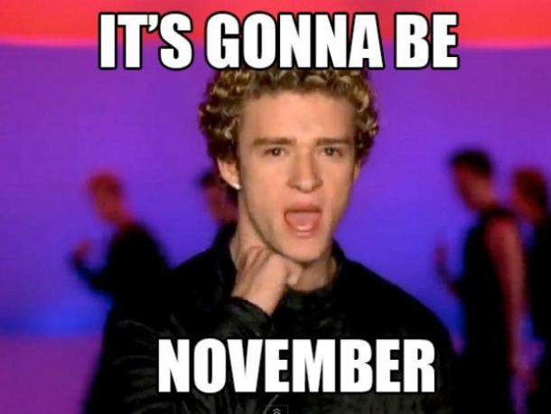 It's gonna be November.