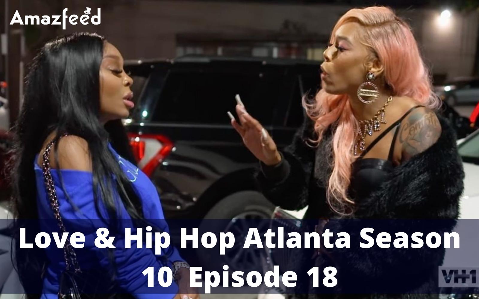 Love & Hip Hop Atlanta Season 10 Episode 18 : Countdown, Release Date, Recap, Spoiler, Teaser