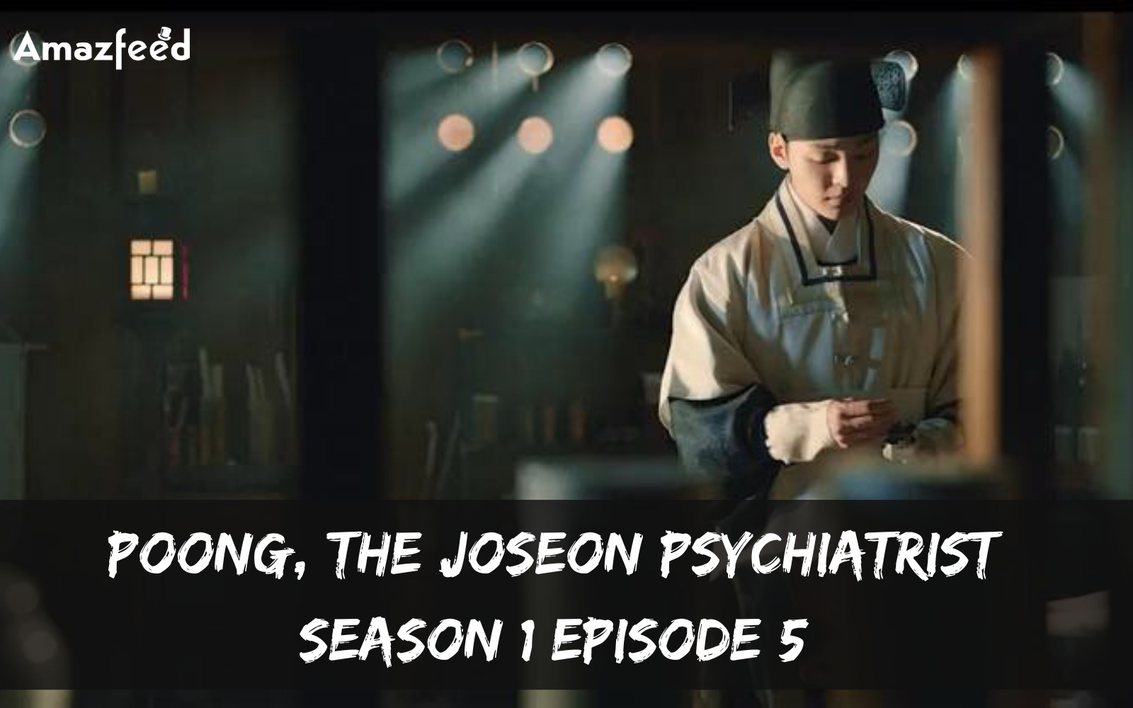 Poong, The Joseon Psychiatrist Episode 5 : Release Date, Countdown, Spoiler, Recap & Teaser