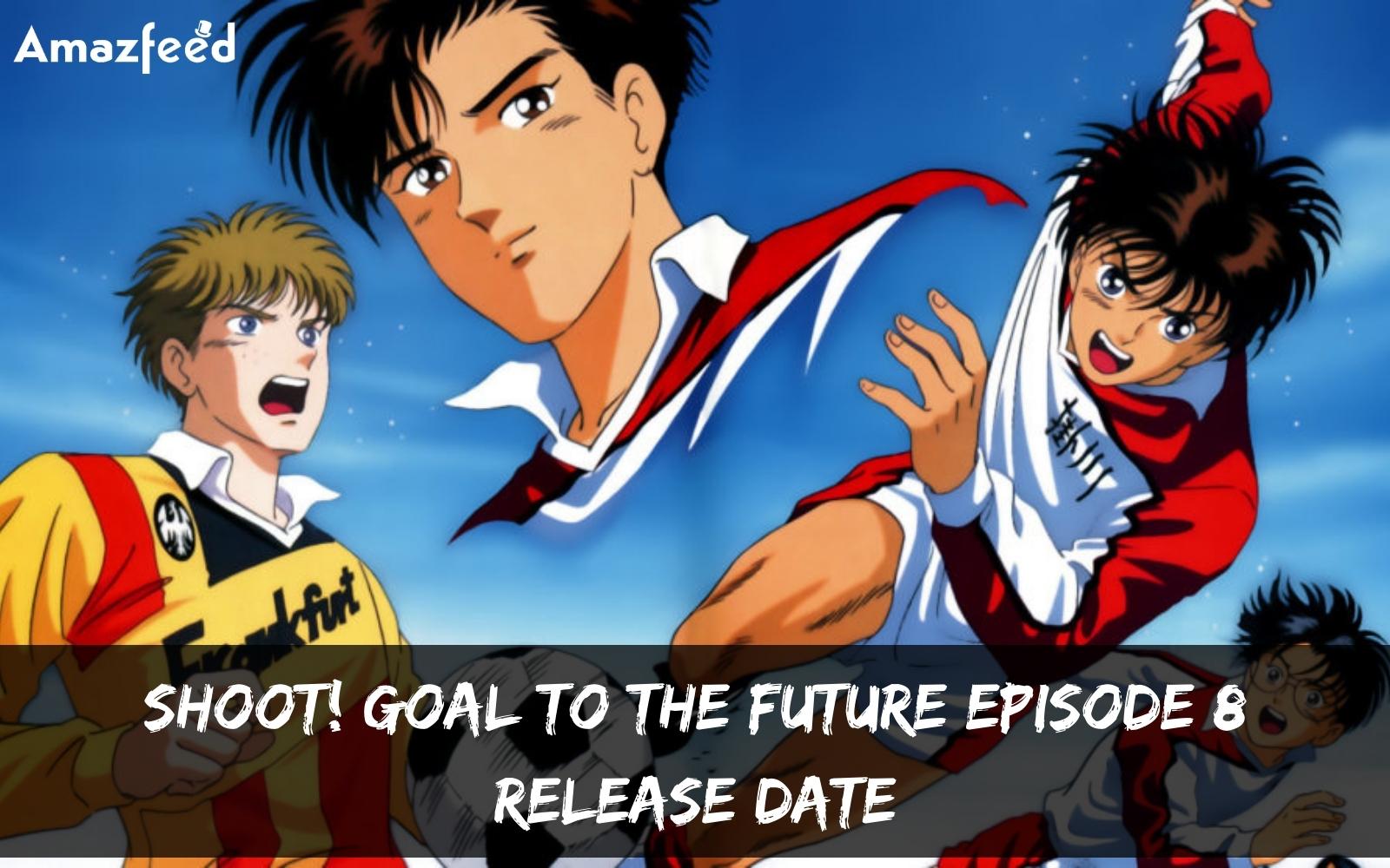 Shoot! Goal To The Future Season 1 Episode 8 : Release Date, Countdown, Spoiler, Recap & Teaser