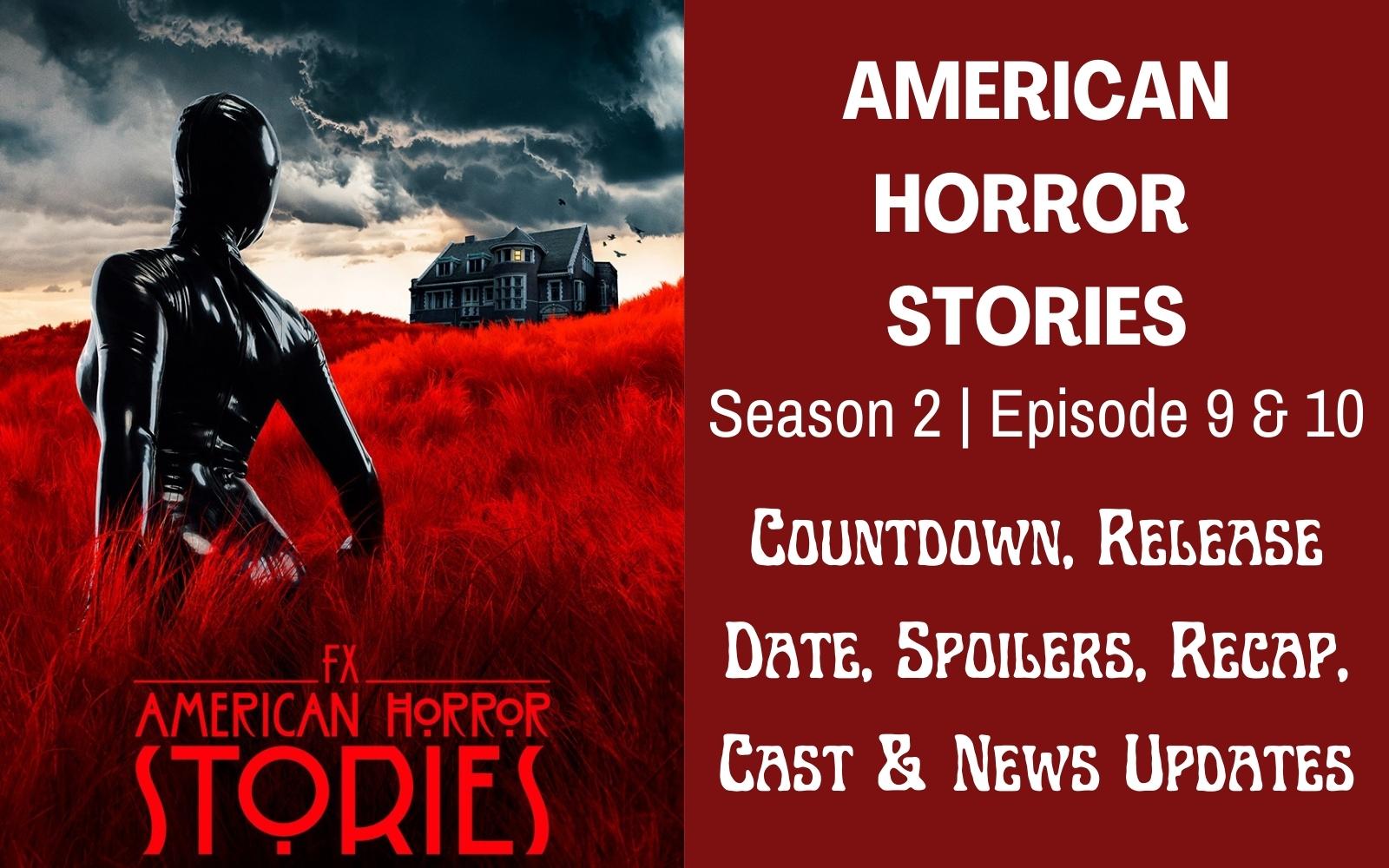 American Horror Stories Season 2 Episode 9 & 10 ⇒ Countdown, Release Date, Spoilers, Recap, Cast & News Updates