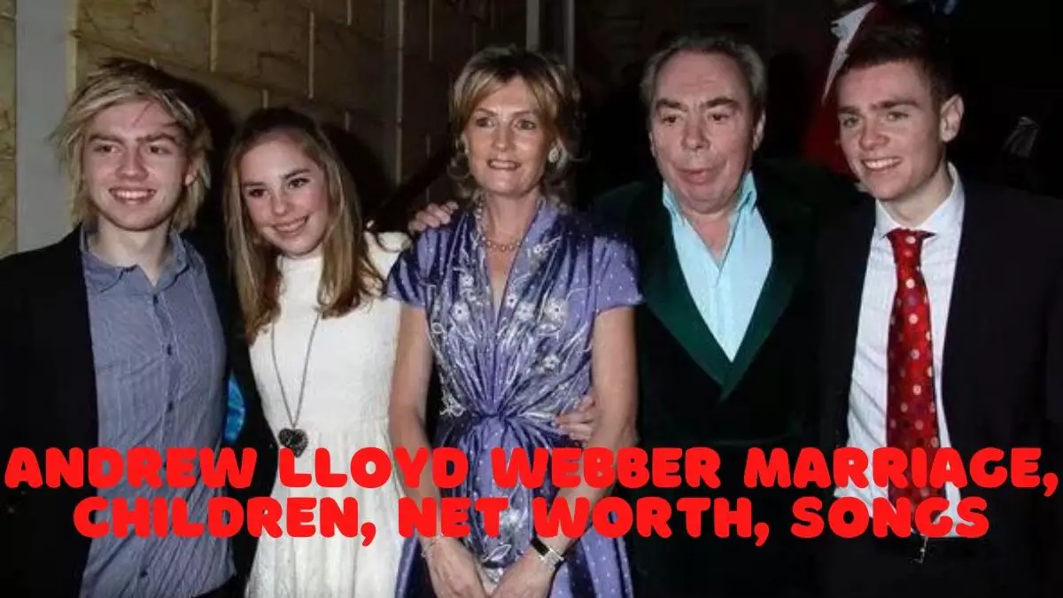 Andrew Lloyd Webber Marriage, Children, Net Worth, Songs