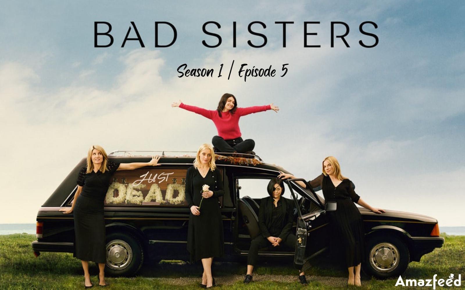 Bad Sisters Episode 5 : Countdown, Release Date, Spoiler, Premiere Time, Recap, Where to Watch & Casts