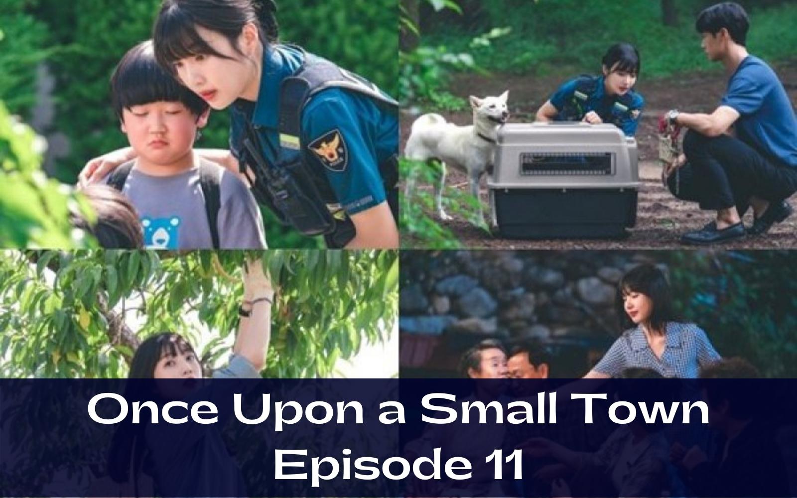 Once Upon a Small Town Episode 11 : Countdown, Release Date, Spoiler, Recap, Review & Where to Watch