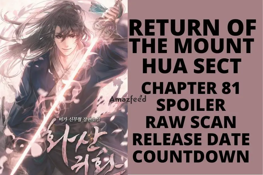 Return Of The Mount Hua Sect Chapter 81 Spoiler, Raw Scan, Color Page, Release Date, Countdown