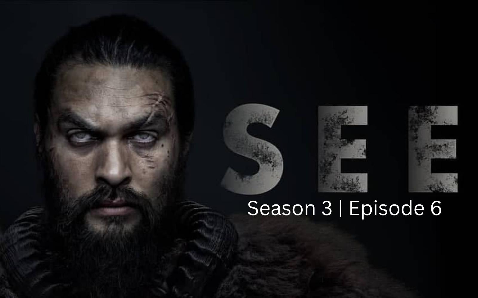 See Season 3 Episode 6 : Release Date, Release Time, Countdown, Spoiler, Teaser & Reviews