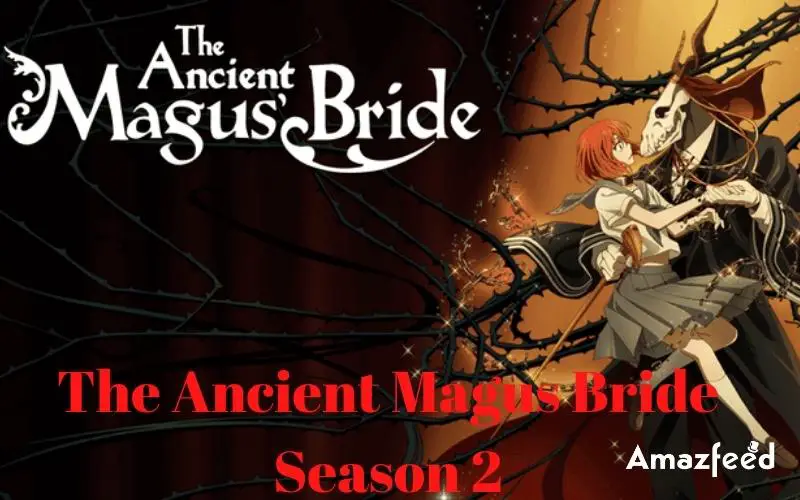 The Ancient Magus Bride Season 2 ⇒ Release Date, Spoilers, Recap, Cast &  News Updates » Amazfeed