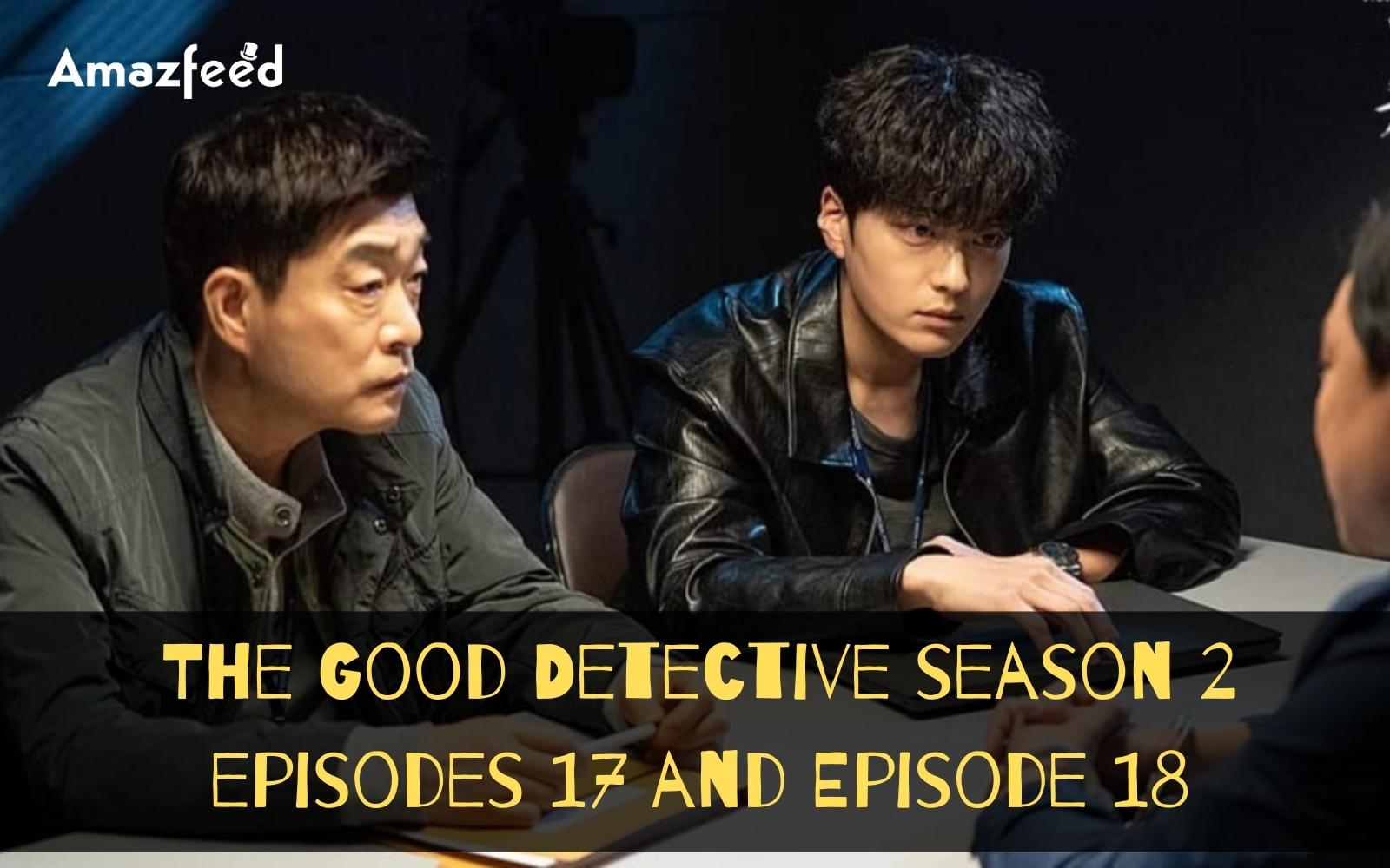 The Good Detective Season 2 Episode 17 & Episode 18 : Countdown, Release Date, Recap, Premiere Time, Spoilers & Trailer