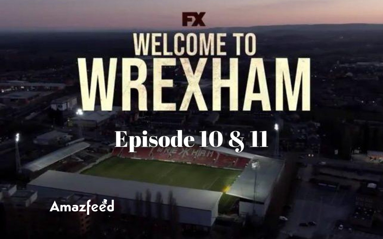 Welcome To Wrexham Episode 10 & 11