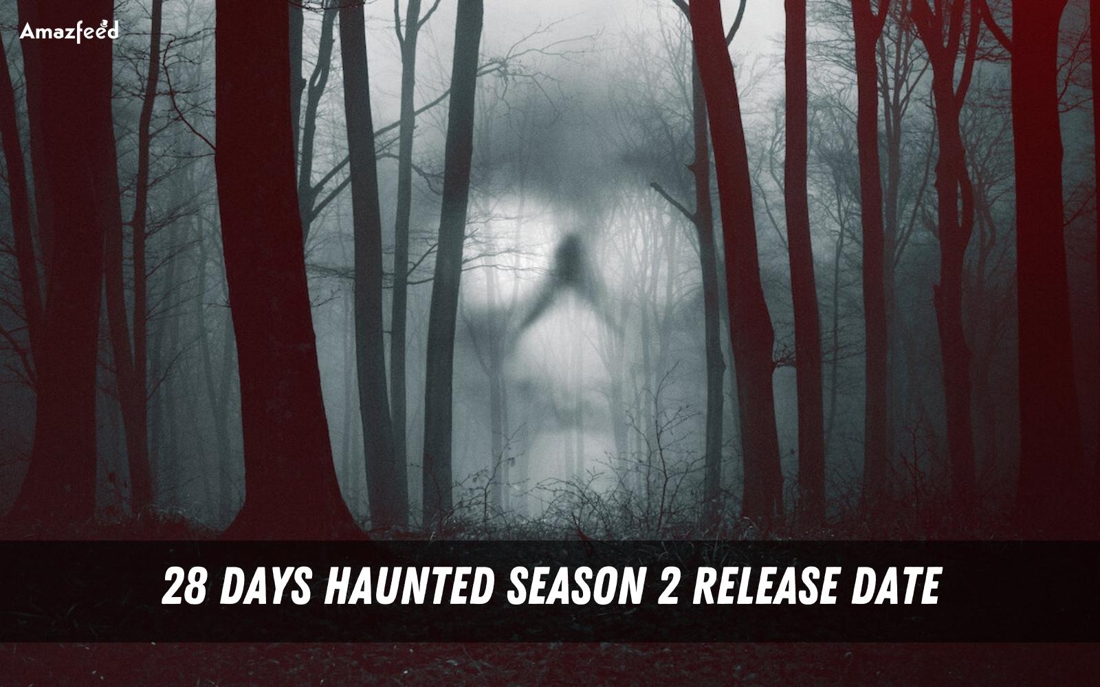 28 Days Haunted Season 2 Release Date will it ever happen, or will it