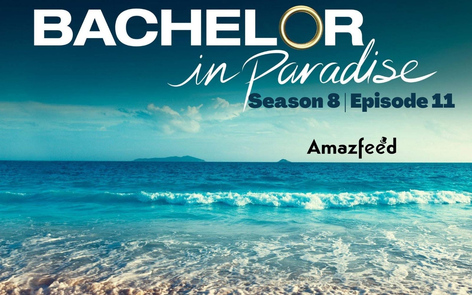 Bachelor in Paradise Season 8 Episode 11 : Speculations, Spoiler, Countdown, Release Date, Recap & Promo