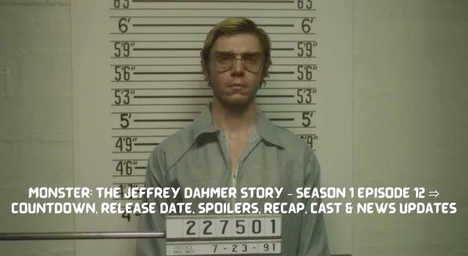 Monster The Jeffrey Dahmer Story – Season 1 Episode 12 ⇒ Countdown, Release Date, Spoilers, Recap, Cast & News Updates