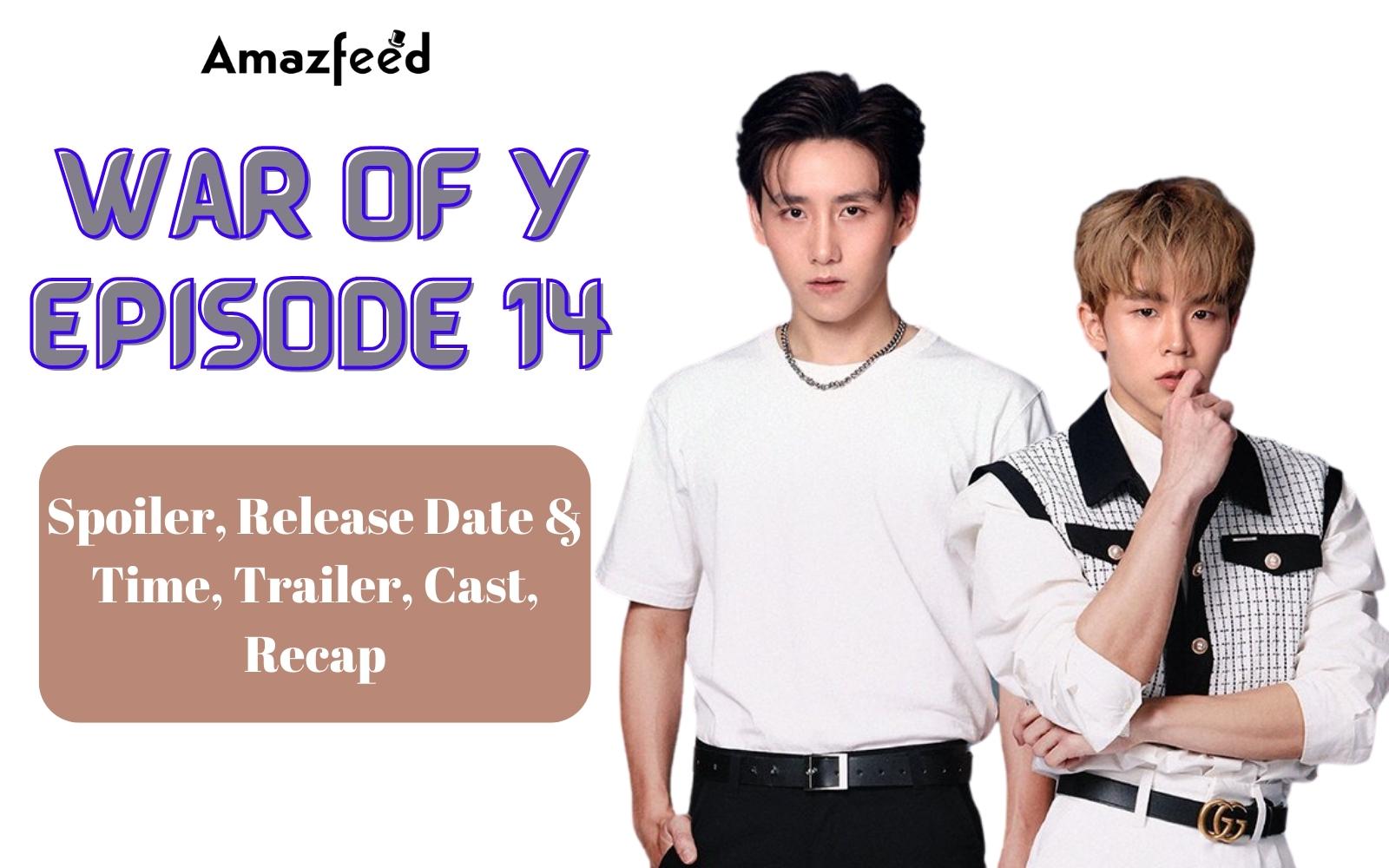 War of Y Episode 14 Spoiler, Release Date & Time, Trailer, Cast, Recap and Everything You Need to Know