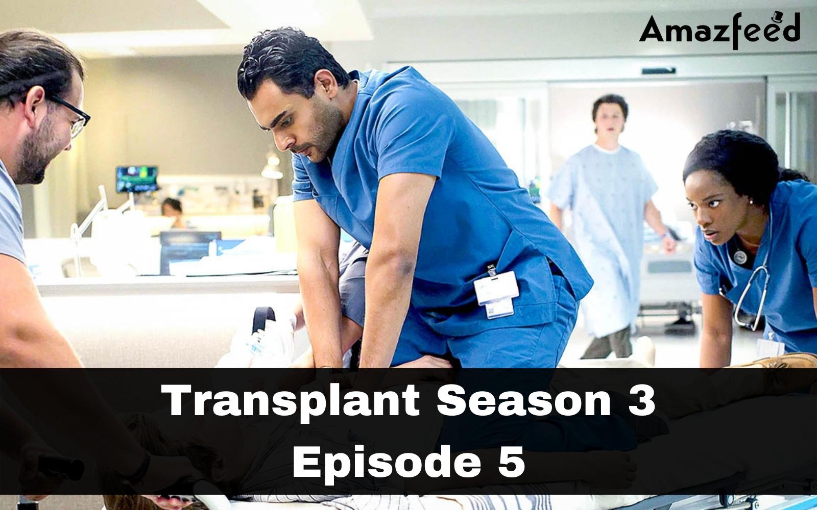 Transplant Season 3 Episode 5 : Spoiler, Release Date, Countdown, Recap & Where to Watch