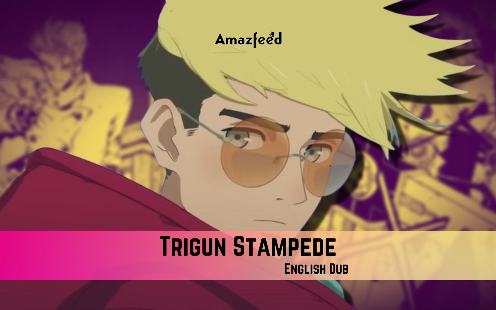 Trigun Stampede English Dub Release Date, Where Can I Watch? » Amazfeed