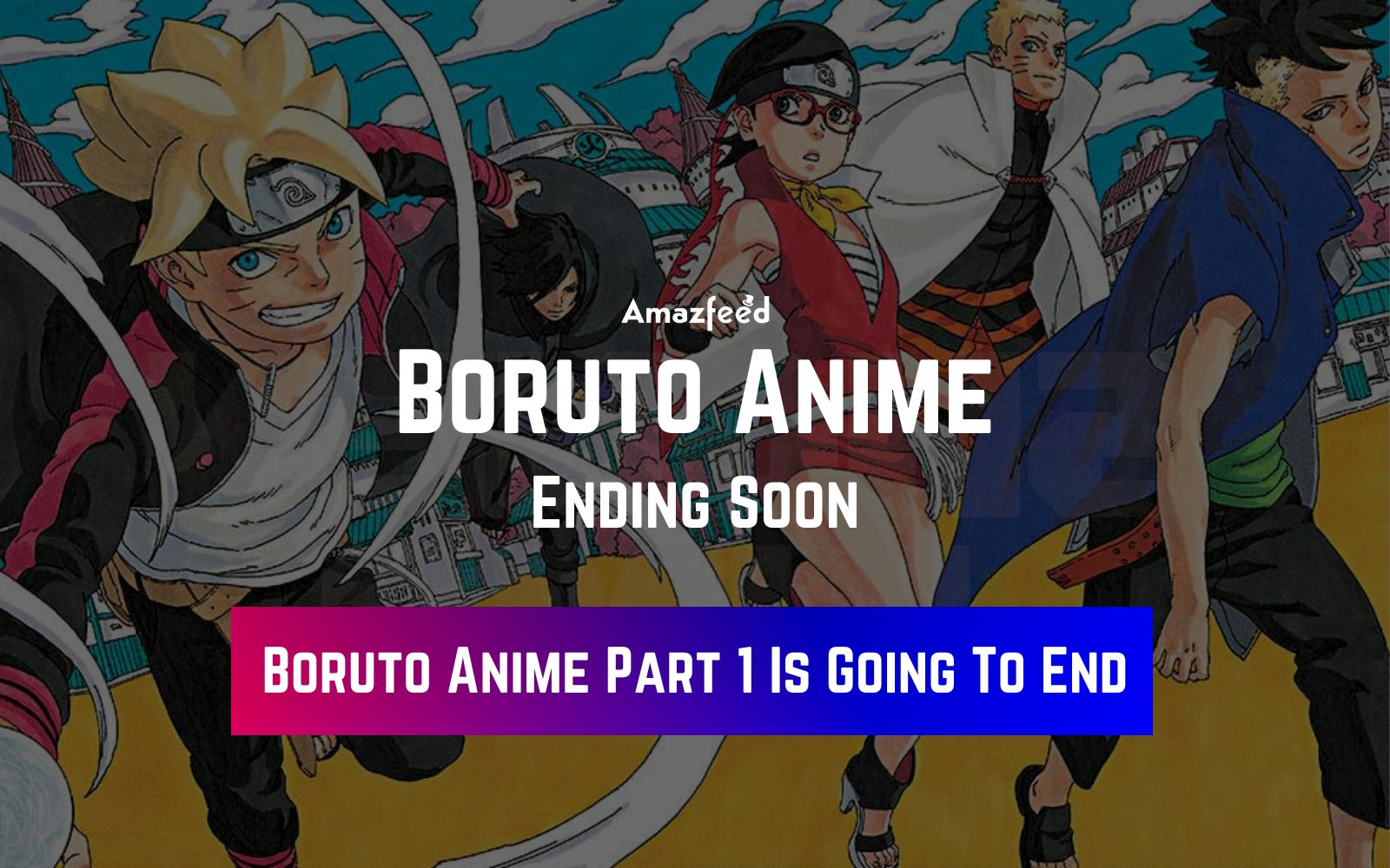 Boruto Anime Ending Soon | Boruto Anime Part 1 Is Going To End Very Soon »  Amazfeed